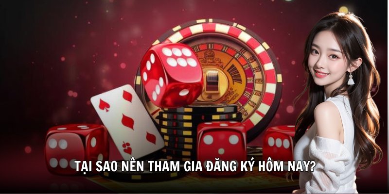 Tại sao nên tham gia đăng ký hôm nay?